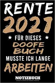 Ihre voraussichtliche rente lustige bilder sprüche witze. Rente 2021 Fur Dieses Doofe Buch Musste Ich Lange Arbeiten Renteneintritt Geschenk Lustig Notizbuch A5 Kariert Amazon De Lustige Rentner Geschenke Bucher