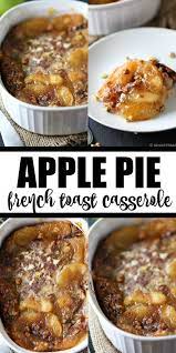 Apple Pie French Toast Casserole Recipe Decadent Breakfasts Breakfast Recipes Casserole French Toast Casserole