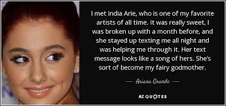 Enjoy the best india arie quotes at brainyquote. Ariana Grande Quote I Met India Arie Who Is One Of My Favorite