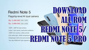 Kumpulan Rom Xiaomi Redmi Note 5 Note 5 Pro Fastboot Recovery Global China Stable Beta