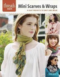 International knitwear designer jean moss kws this best and has pulled together a wonderfully creative collection of 25 knitting patterns for shawlettes, capelets, cowls, collars, and more. Threads Selects Mini Scarves Wraps 6 Easy Projects To Knit And Wear Jean Moss 9781627109598