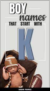 Well there are many names specially for hindu baby boy from 'k', the ones which i would suggest personally with their meanings are there are many very good and modern hindu boy names starting with 'k'. Boy Names That Start With K Baby Boy K Names Baby Boy Middle Names Boy Names