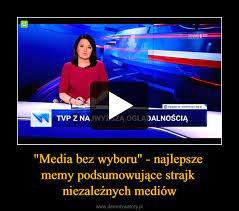 Maybe you would like to learn more about one of these? Media Bez Wyboru Najlepsze Memy Podsumowujace Strajk Niezaleznych Mediow Demotywatory Pl