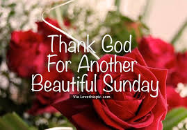 Thank God For Another Beautiful Sunday Roses Sunday Sunday Quotes Sunday Blessing Quotes Sunday Quotes Sunday Rose Sunday Quotes Funny