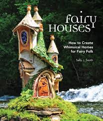 This is the fun part where you claim complete artistic license! Fairy Houses How To Create Whimsical Homes For Fairy Folk Smith Sally J 9781591866725 Amazon Com Books
