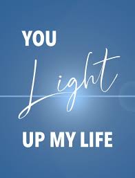 You Light Up My Life Quotes Inspirational Quotes Quotes Life