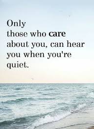 Quotes Only Those Who Care About You Can Hear You When You Re Quiet Love Quotes For Her Be Yourself Quotes Quiet Quotes