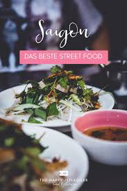 Vietnam Auf Der Suche Nach Dem Besten Street Food In Saigon Essen Reise Vietnamesische Kuche Vietnam Essen
