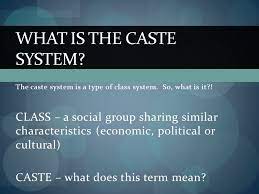 The Caste System Is A Type Of Class System So What Is It Class A Social Group Sharing Similar Characteristics Economic Political Or Cultural Caste Ppt Download