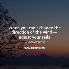 When You Can T Change The Direction Of The Wind Adjust Your Sails Idlehearts