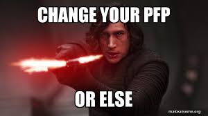 Discover the magic of the internet at imgur, a community powered entertainment destination. Change Your Pfp Or Else Change Your Pfp Kylo Make A Meme