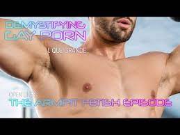 Demystifying Gay Porn S3E4: Open Lines - Armpit Fetish - YouTube