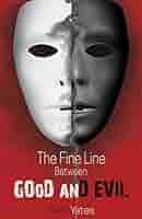 The Fine Line between GOoD anD EVIL