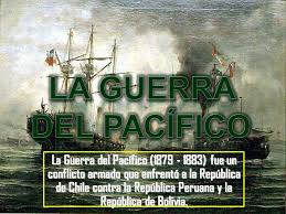 Guerra del pacífico), also known as the saltpeter war (spanish: La Guerra Del Pacifico La Guerra Del Pacifico Fue Un Conflicto Armado Que Enfrento A La Republica De Chile Contra La Republica Peruana Y Ppt Video Online Descargar