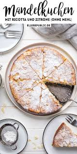 Mandelkuchen Mit Ricotta Und Zitrone Ohne Mehl Mandelkuchen Lebensmittel Essen Ricotta