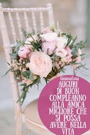 Auguri Di Buon Compleanno Alla Migliore Delle Amiche Una Persona Speciale A Cui Voglio Un Mondo Di Bene Auguri Di Buon Compleanno Buon Compleanno Compleanno