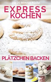 Wir legen eine kleine backpause ein. Platzchen Backen Schnelle Platzchen Rezepte Lieblingsplatzchen Grundrezepte Tipps Und Techniken Die Schritt Fur Schritt Anleitung Fur Lieblingsrezepte Mit Kindern 20 Minuten Kuche 9 Ebook 20 Minuten Kuche Amazon De Kindle Shop