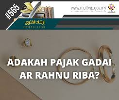 Tunaikan emas anda dengan mudah. Pejabat Mufti Wilayah Persekutuan Irsyad Al Fatwa Siri Ke 565 Adakah Pajak Gadai Ar Rahnu Riba