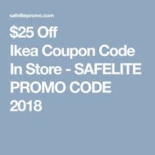 25 Off Ikea Coupon Code In Store Safelite Promo Code 2018 Ikea Coupon Coding Coupon Codes