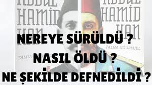 Orada ne hangi şartlarda ne kadar kaldı ? Nereye Suruldu Nasil Oldu Ne Sekilde Defnedildi Abdulhamid Han In Son Gunleri Youtube
