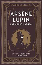 A pesar de iniciar su carrera literaria con novelas y cuentos… Arsene Lupin Caballero Ladron Ebook Von Maurice Leblanc 9788418538568 Rakuten Kobo Osterreich