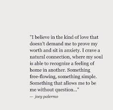 I Crave A Natural Connection Where My Soul Is Able To Recognize A Feeling Of Home In Another Joey Palermo Words Quotes Inspirational Quotes