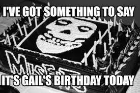 Meme Creator Funny I Ve Got Something To Say It S Gail S Birthday Today Meme Generator At Memecreator Org