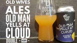 Tuesday a thick cloud cover with occasional rain max: Old Wives Ales Old Man Yells At Cloud Double Neipa Australian Craft Beer Review Youtube