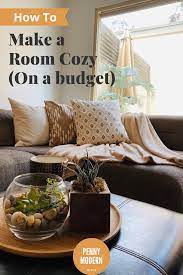 5 Inexpensive Ways To Make A Room Cozy Penny Modern Inexpensive Living Room Family Room Inspiration Cozy Room