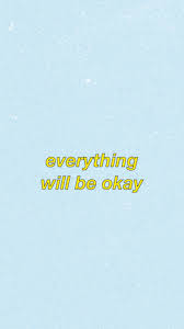 Everything is going to be okay soon. Everything Will Be Okay Love Quotes Wallpaper Body Positive Quotes Positive Quotes