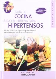 Si tienes hipertensión, o conoces a alguien que la padezca, debes saber que con una dieta apropiada y con ejercicios se puede llegar a evitar la farmacoterapia. Cocina Rica Y Nutritiva Para Hipertensos Amazon Es Guarino Maria De Los Angeles Aguirre Valeria Cynthia Libros
