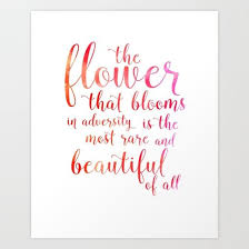 A Flower That Blooms In Adversity Is The Most Rare And Beautiful Of All Art Print By Stu Calligraphy Quotes Disney Beauty Quotes Inspirational Adversity Quotes