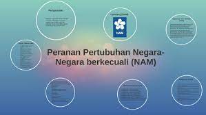 Untuk rencana lanjutan, lihat sejarah nam. Peranan Pertubuhan Negara Negara Berkecuali Nam By Nur Nadiatul Nabila