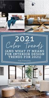 Check out episode 4 of our podcast, the render! 2021 Color Trends And What It Means For Interior Design Trends For 2021 Fab Everyday
