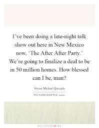 I Ve Been Doing A Late Night Talk Show Out Here In New Mexico Picture Quotes