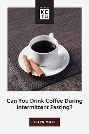 Can You Drink Coffee During Intermittent Fasting Perfect Keto Keto Coffee Recipe Coffee Drinks Healthy Coffee