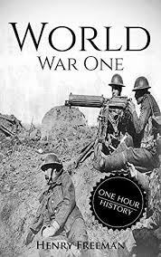 Maybe you would like to learn more about one of these? World War 1 A History From Beginning To End Ebook Freeman Henry Amazon In Books
