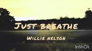 Ninguém sabe disso mais do que eu. Just Breathe Willie Nelson Lyrics Youtube
