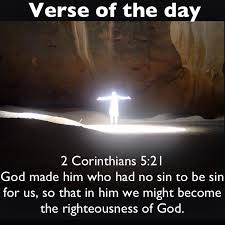 Verse Of The Day 2 Corinthians 5 21 God Made Him Who Had No Sin To Be Sin For Us So That In Him We M Righteousness Of God Verse Of The Day 2 Corinthians
