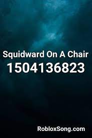 squidward on a chair roblox id roblox music codes roblox hymn for the weekend squidward