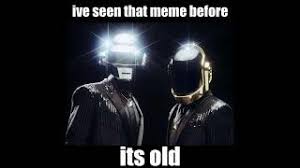 Daft Punk I Ve Seen That Meme Before It S Old Youtube