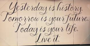 Yesterday Is A History Tomorrow Is A Mystery Song Yesterday Is History Tomorrow Is Your Future Today Is Your Life Live It Mysterious Quotes Inspirational Quotes Keep The Faith Quotes
