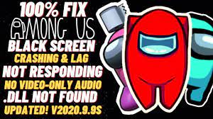 How To Fix Among Us Error Black Screen Crashing Not Responding Won T Open No Video 100 Solution Youtube