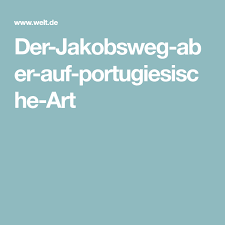 Pilgern Ab Porto Der Jakobsweg Aber Auf Portugiesische Art Jakobsweg Jacobsweg Portugiesisch