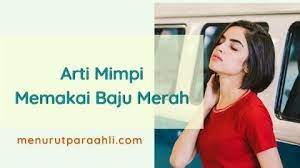 Maybe you would like to learn more about one of these? Arti Mimpi Memakai Baju Merah Dan Pengaruhnya Dalam Hidup Sehari Hari Menurut Para Ahli