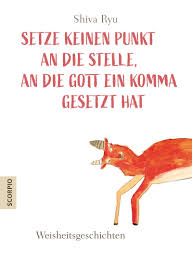 Wenn das wirklich so stimmt, wie du das gesagt hast, dann hast wichtig: Setze Keinen Punkt An Die Stelle An Die Gott Ein Komma Gesetzt Hat Weisheitsgeschichten Ryu Shiva Kim Hyuk Sook Selzer Manfred Amazon De Bucher