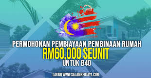 Pemohon adalah anak negeri sembilan yang menetap di negeri sembilan. Permohonan Pembiayaan Pembinaan Rumah Rm60 000 Seunit Untuk B40