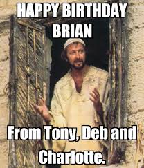 Submitted 1 year ago by disgustingewww. Happy Birthday Brian From Tony Deb And Charlotte Poster Tony Keep Calm O Matic