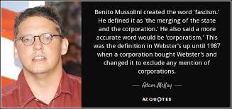 Adam Mckay Quote Benito Mussolini Created The Word Fascism He Defined It As