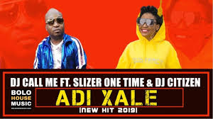Dj Call Me Adi Xale Ft Slizer One Time Dj Citizen New Hit 2019 Youtube